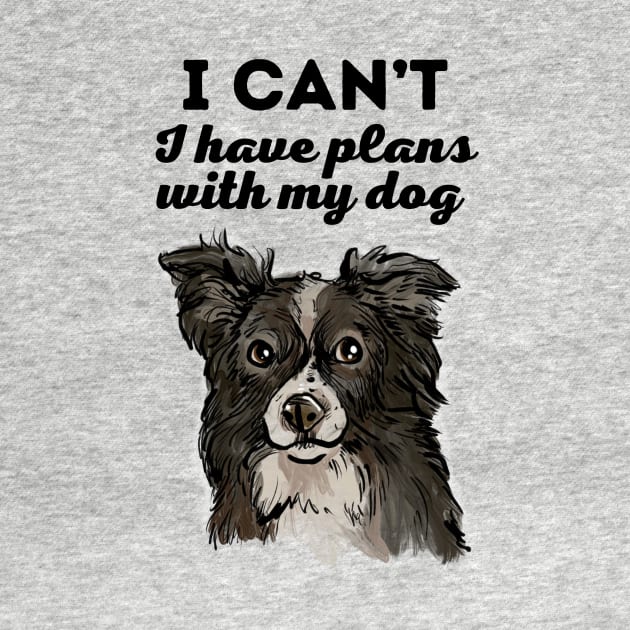 I have plans with my Border Collie by TeesByTiia